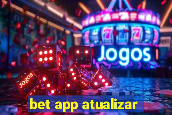 bet app atualizar